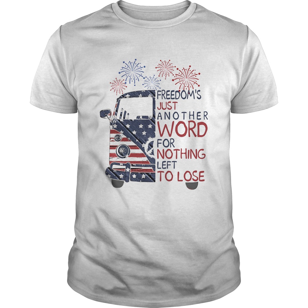 Bus freedoms just another word for nothing left to lose firework american flag independence day sh Unisex