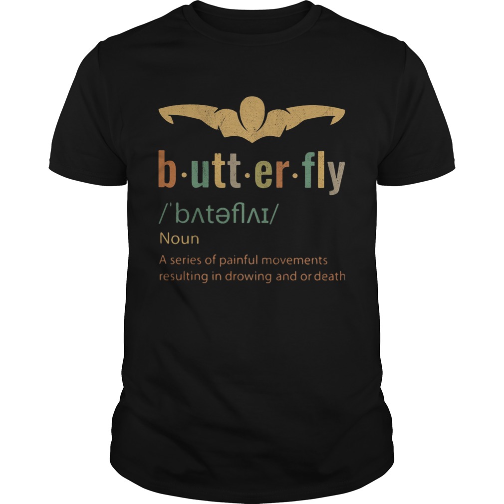 Butterfly noun a series of painful movements resulting in drawing and or death shirt