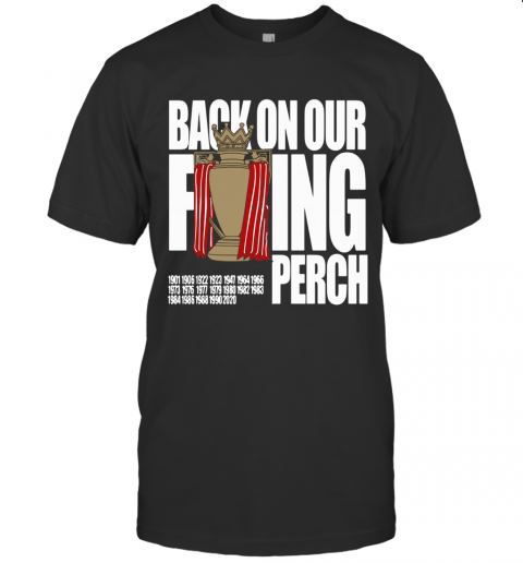 Buy The Liverpool Back On Our F'ing Perch T-Shirt