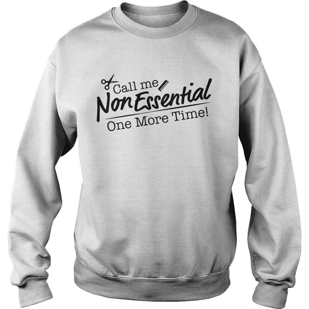 Call me non essential one more time hair stylist  Sweatshirt