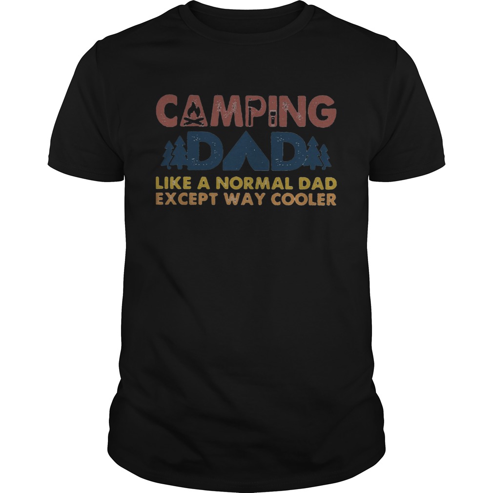 Camping dad like a normal dad except way cooler happy fathers day shirt