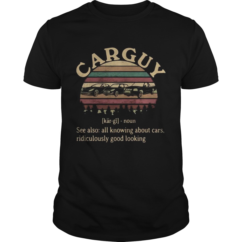 Carguy All Knowing About Cars Ridiculously Good Looking Vintage shirt