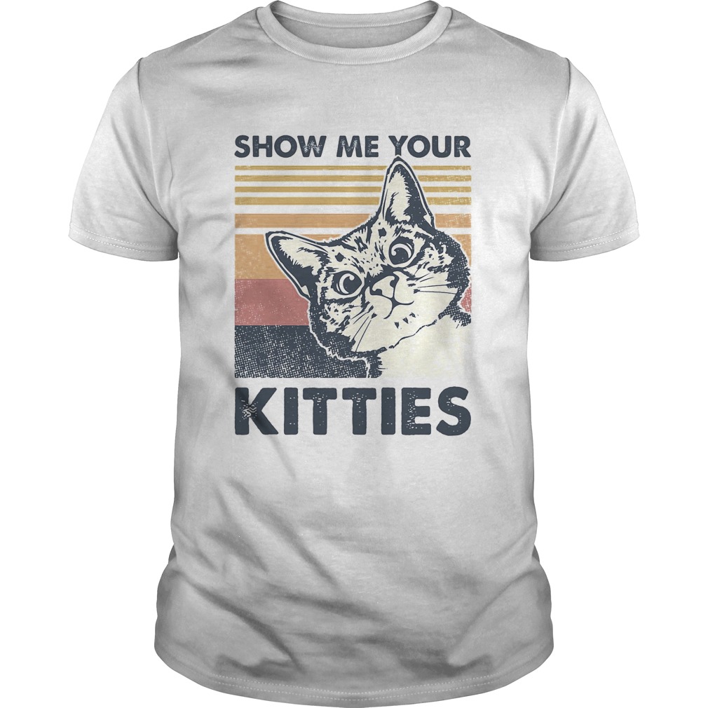 Cat show me your kitties vintage retro shirt