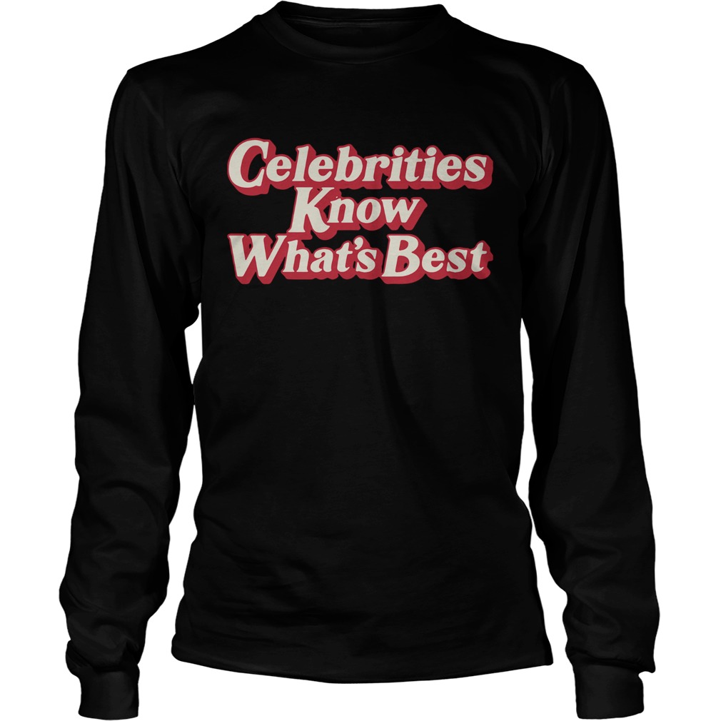 Celebrities Know Whats Best  Long Sleeve