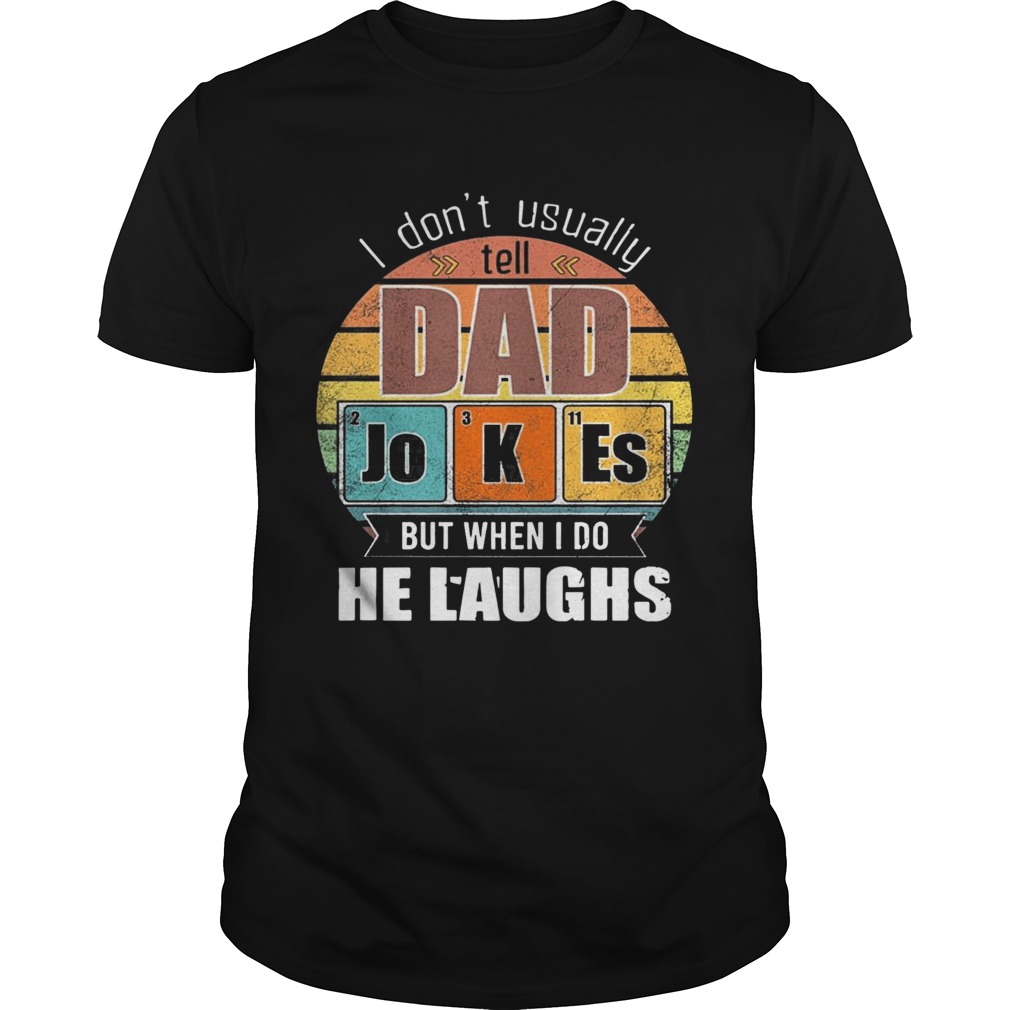 Chemistry Father I Dont Always Usually Tell Dad Jokes But When I Do He Laughs Vintage shirt