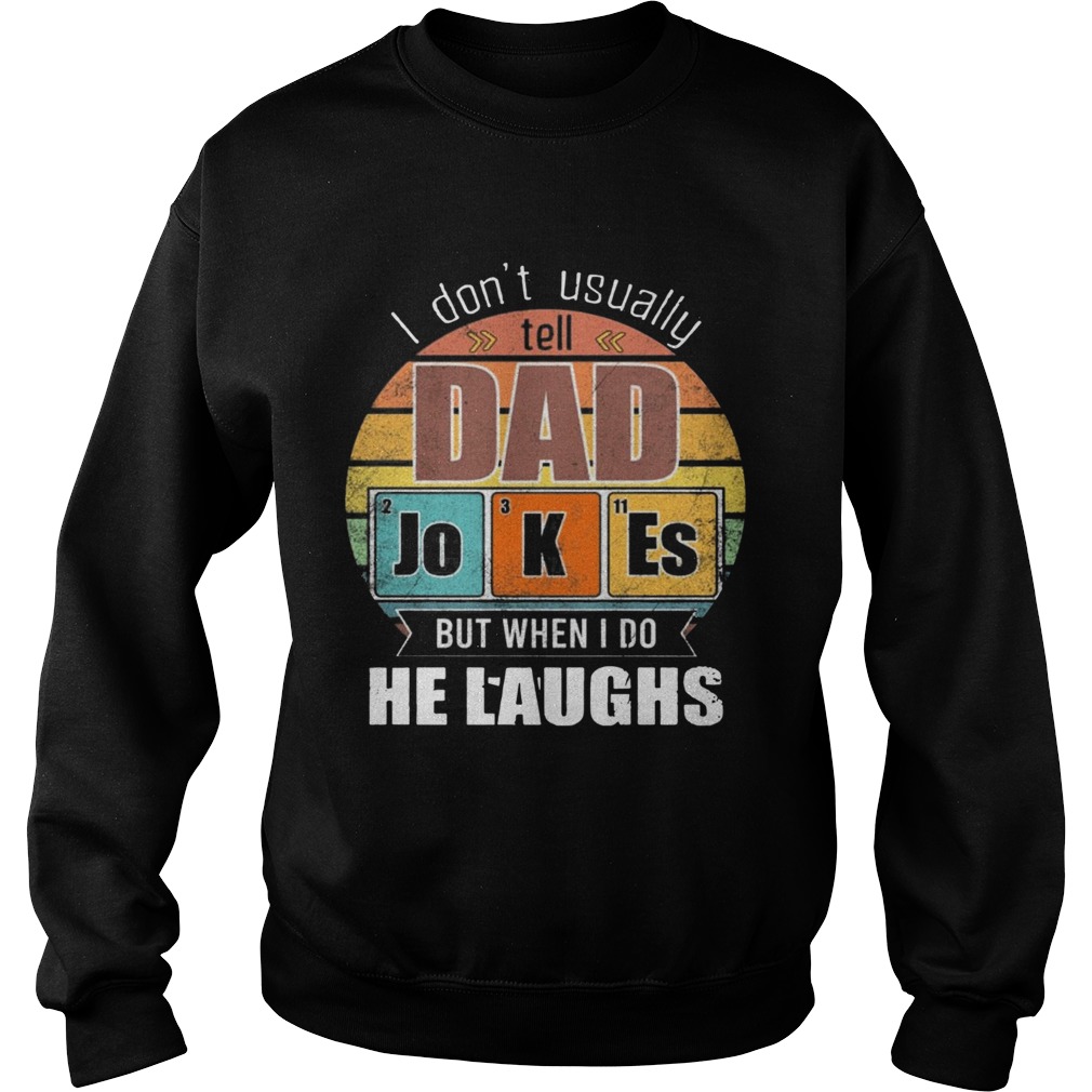 Chemistry Father I Dont Always Usually Tell Dad Jokes But When I Do He Laughs Vintage  Sweatshirt