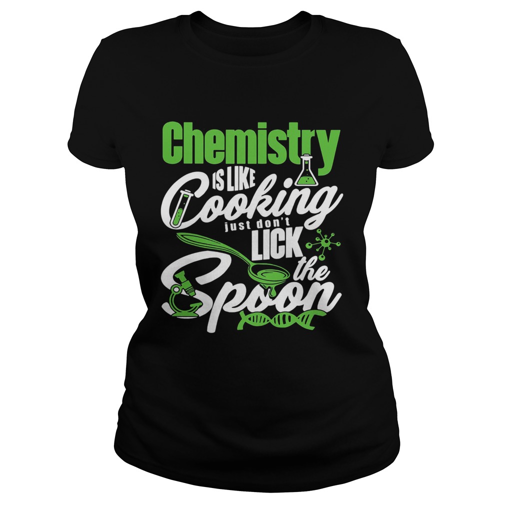 Chemistry is like cooking just dont lick the spoon dna  Classic Ladies