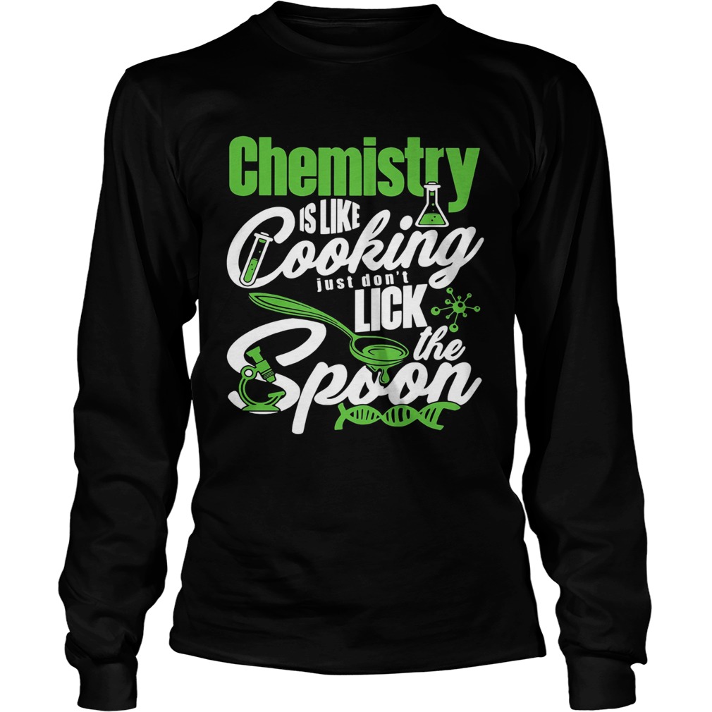 Chemistry is like cooking just dont lick the spoon dna  Long Sleeve