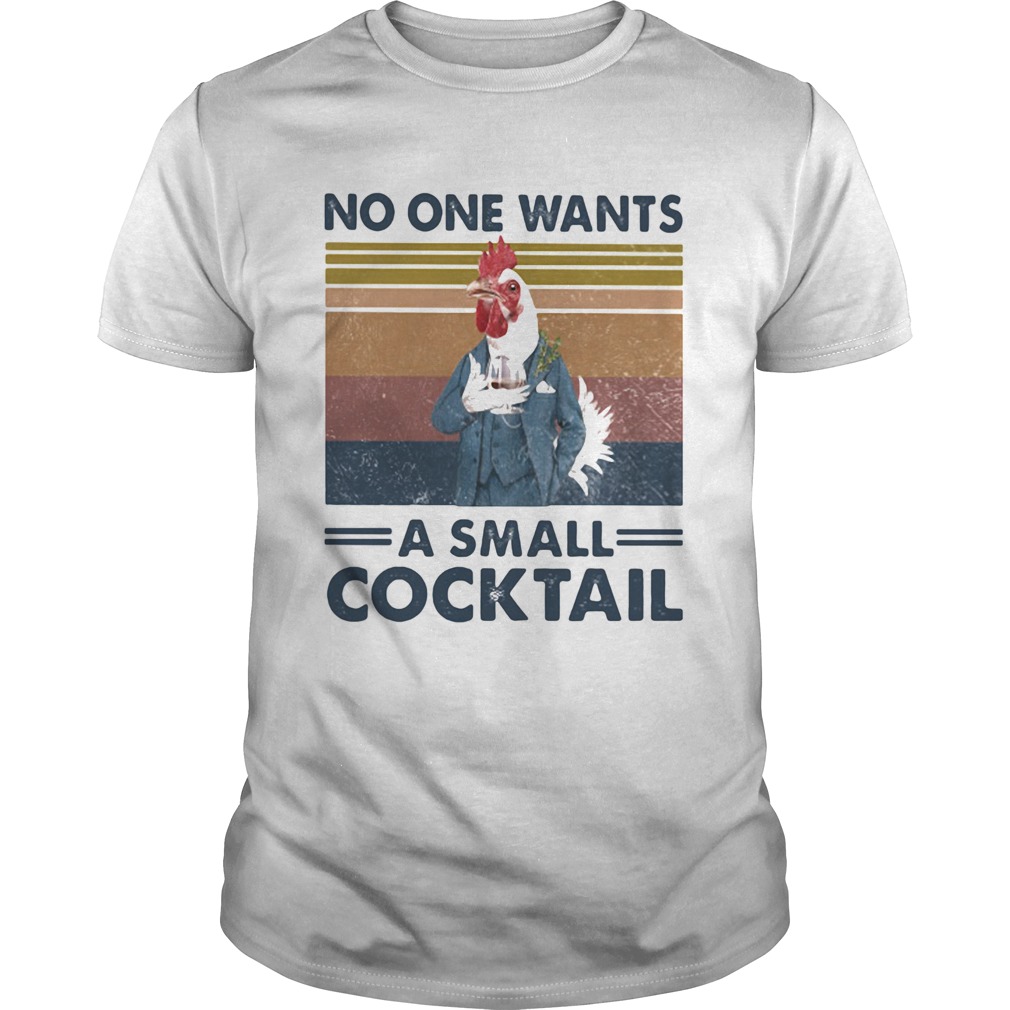 Chicken no one wants a small cocktail vintage retro shirt