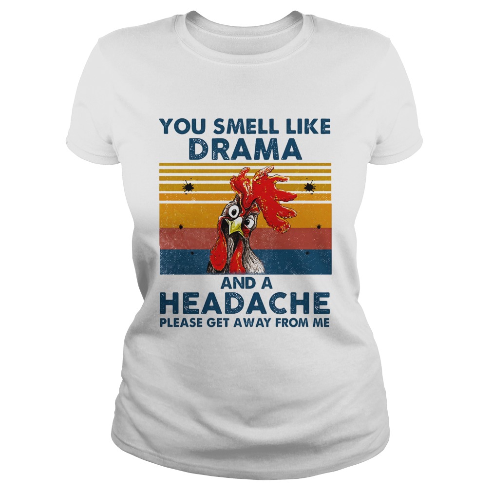 Chicken you smell like drama and a headache please get away from me vintage retro  Classic Ladies