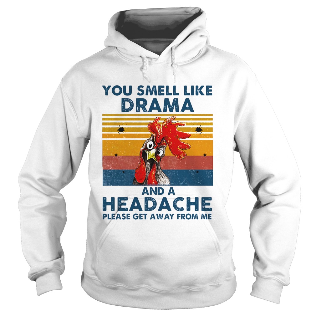 Chicken you smell like drama and a headache please get away from me vintage retro  Hoodie