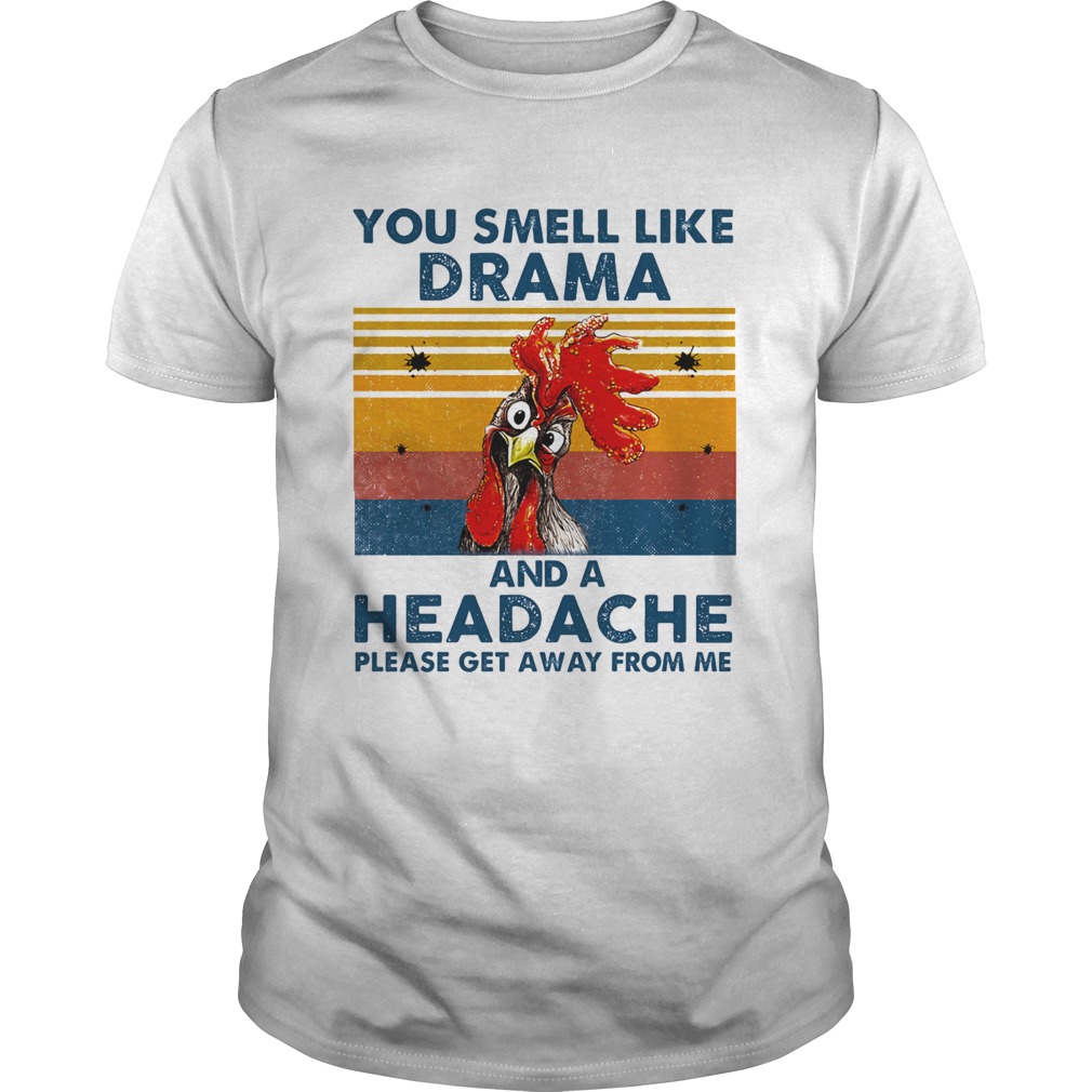 Chicken you smell like drama and a headache please get away from me vintage retro  Unisex