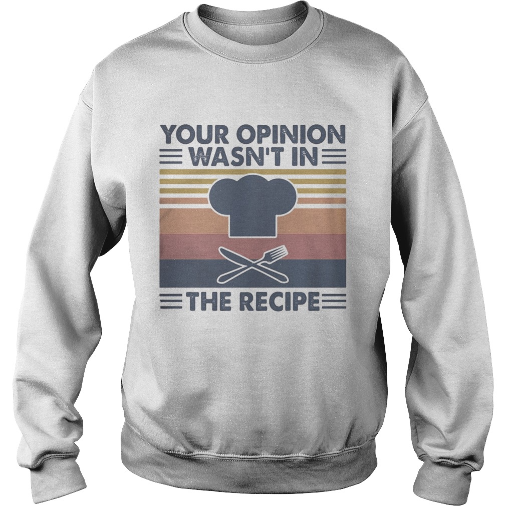 Chief your opinion wasnt in the recipe vintage retro  Sweatshirt