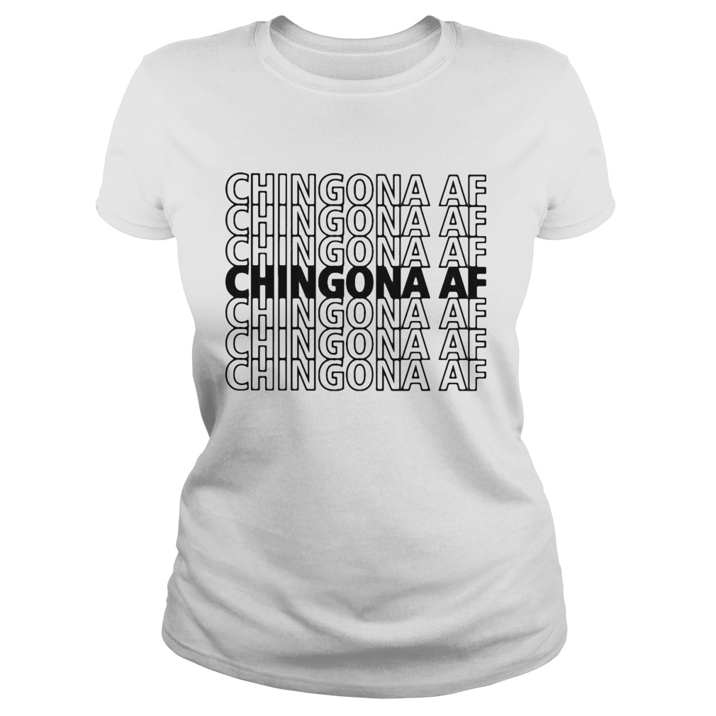 Chingona AF Chingona AF Chingona AF  Classic Ladies