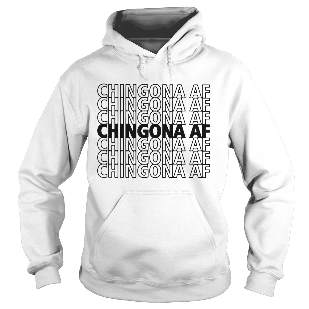 Chingona AF Chingona AF Chingona AF  Hoodie