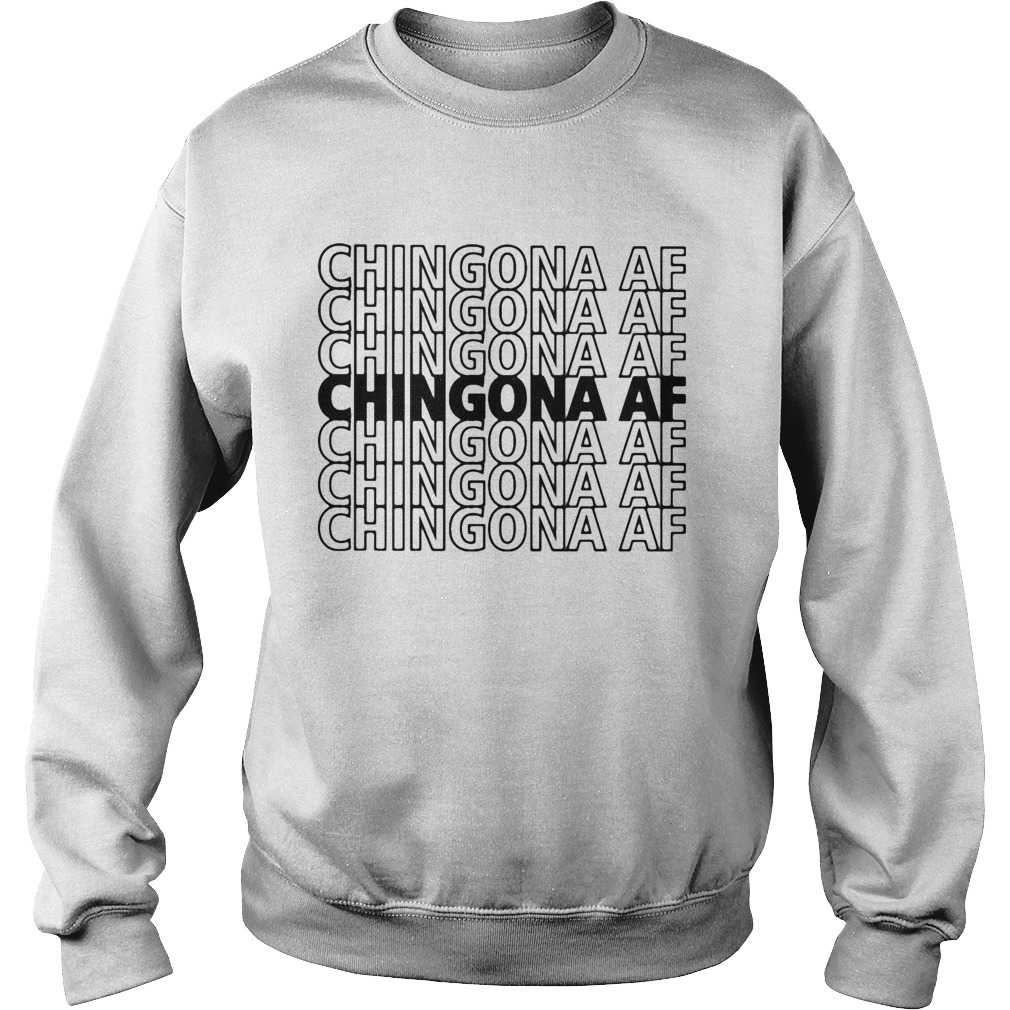 Chingona AF Chingona AF Chingona AF  Sweatshirt