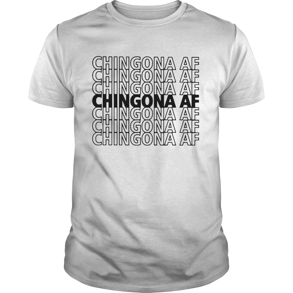 Chingona AF Chingona AF Chingona AF  Unisex