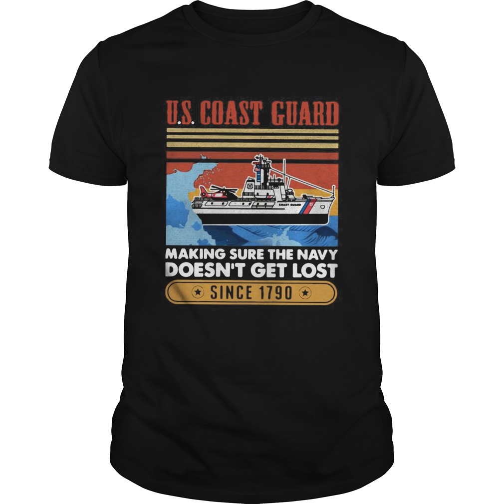 Coast Guard Making Sure The Navy Doesnt Get Lost Since 1790 Vintage  Unisex