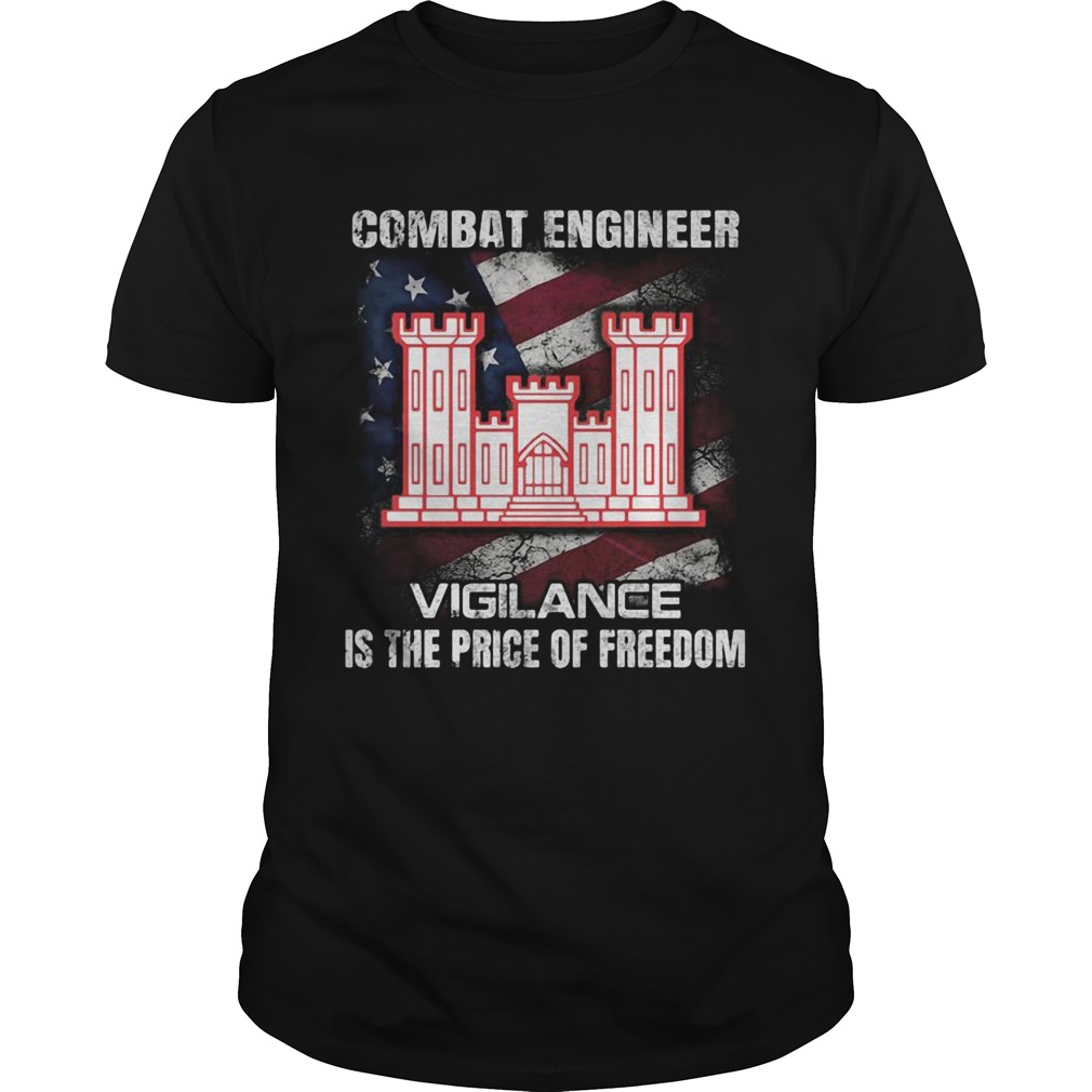 Combat engineer vigilance is the price of freedom american flag independence day shirt