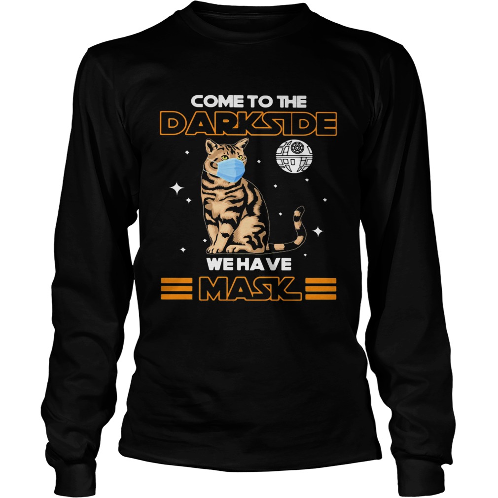 Come to the darkside we have mask cat mask  Long Sleeve