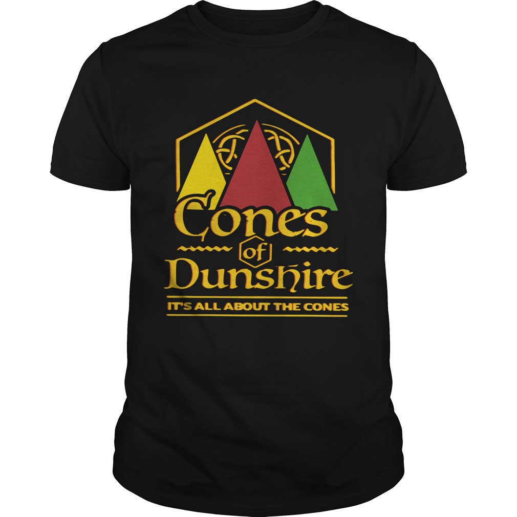 Cones Of Dunshire It039s All About The Cones shirt