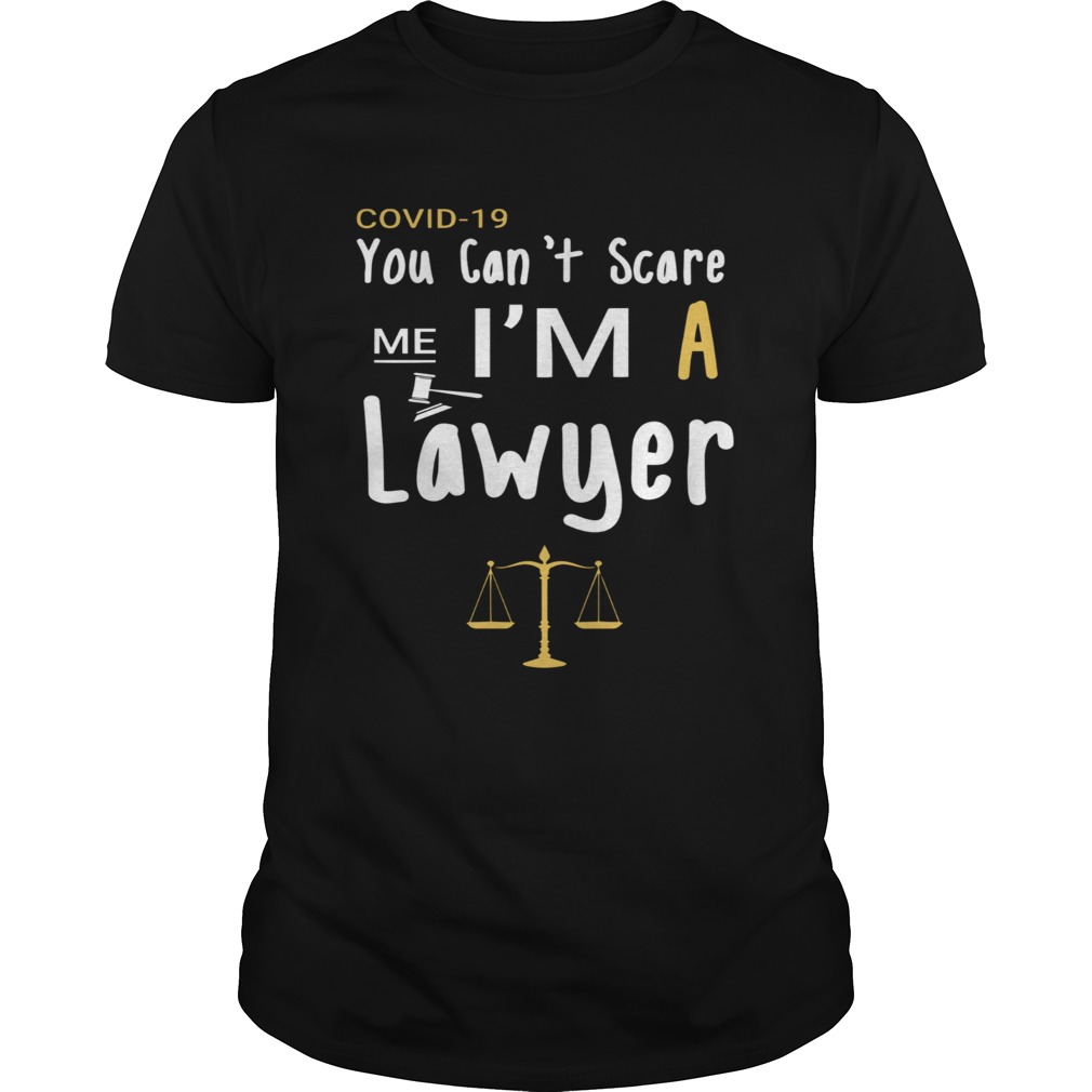 Covid19 You Cant Scare Me Im A Lawyer shirt