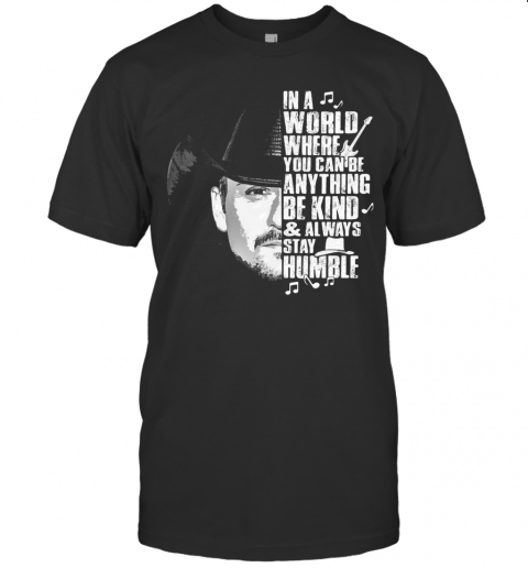 Cowboy In A World Where You Can Be Anything Be Kind And Always Stay Humble T-Shirt