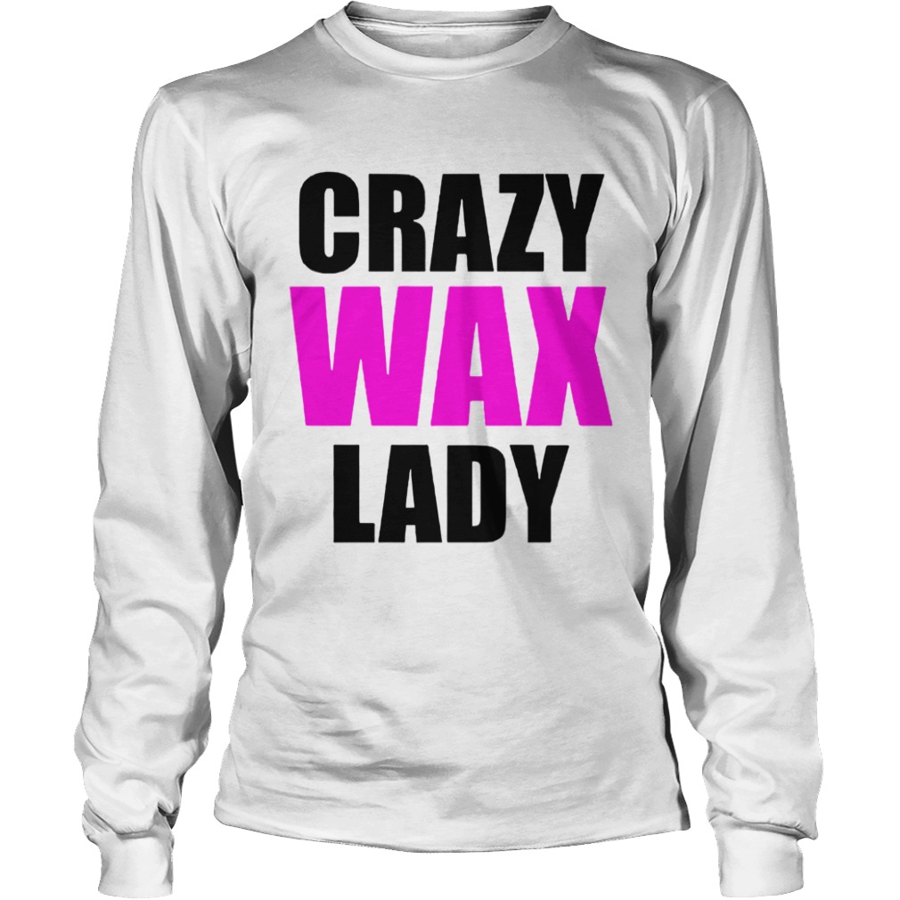 Crazy Wax Lady  Long Sleeve