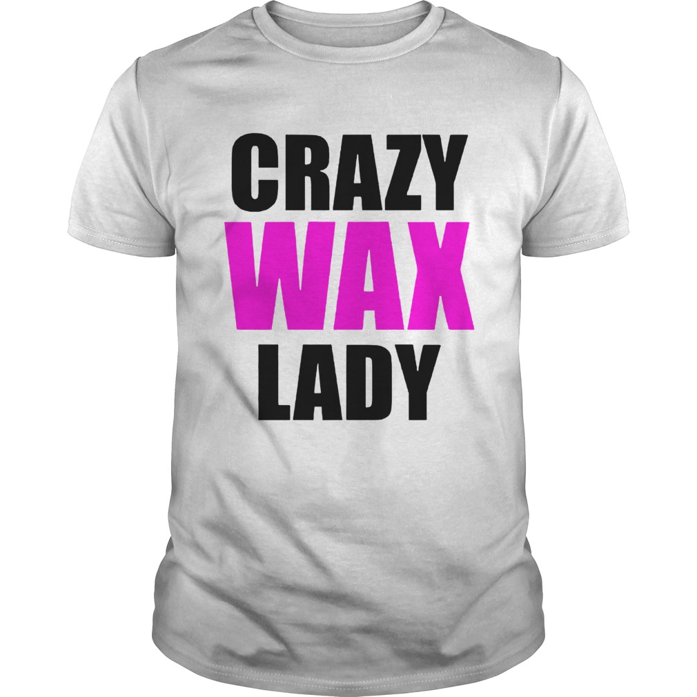 Crazy Wax Lady  Unisex