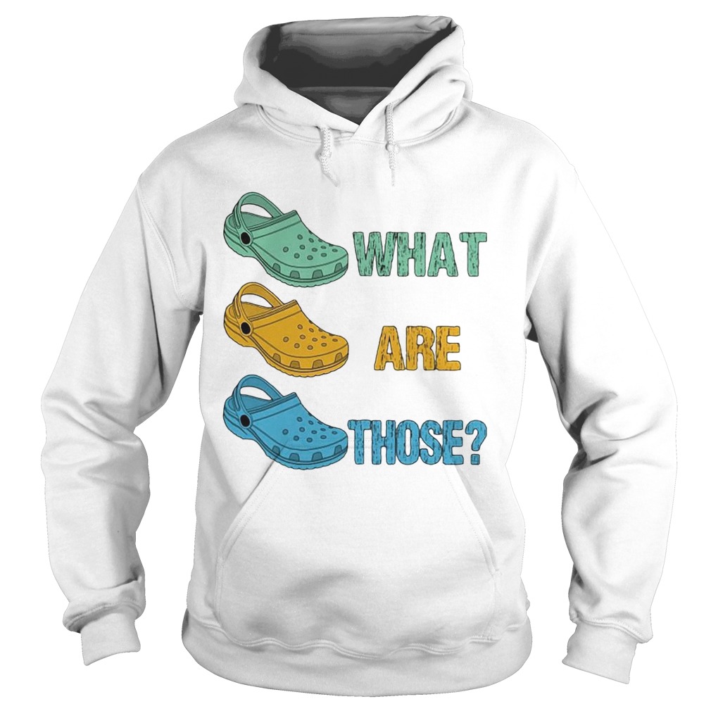 Crocs What Are Those  Hoodie