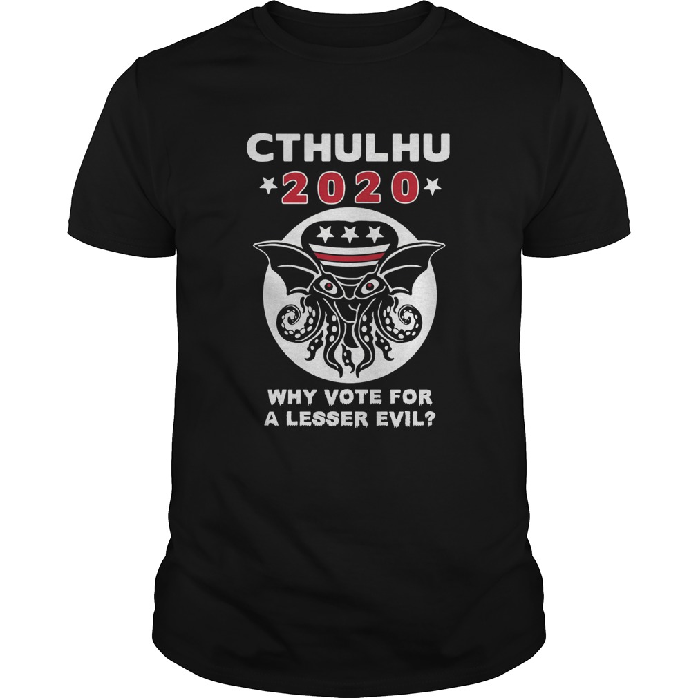 Cthulhu 2020 why vote for a lesser evil shirt