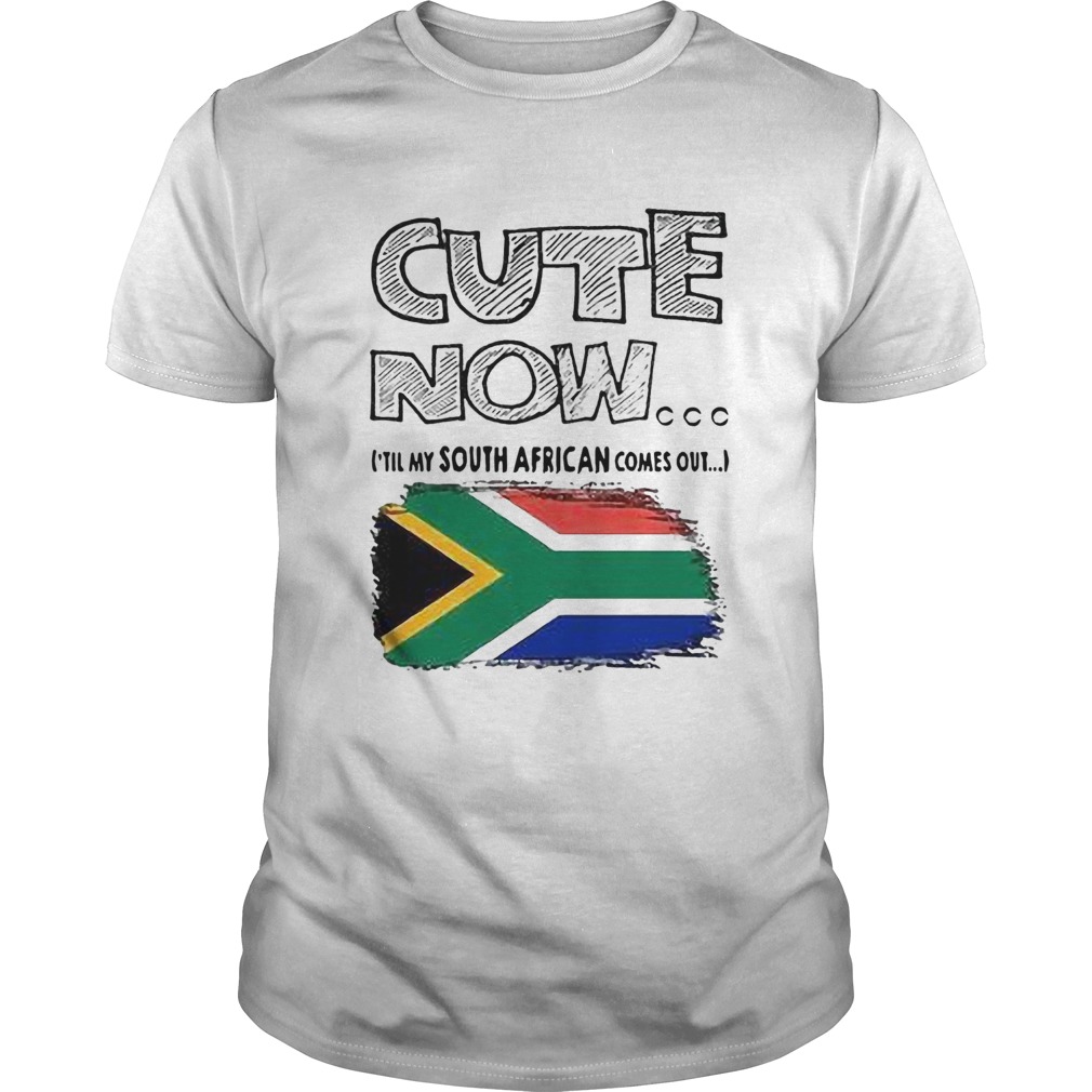 Cute Now Til My South African Comes Out shirt