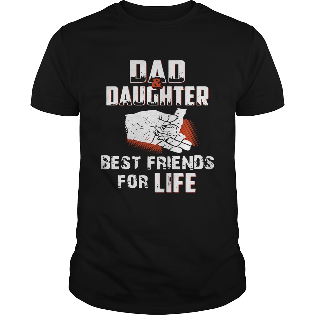 Dad And Daughter Best Friends For Life shirt