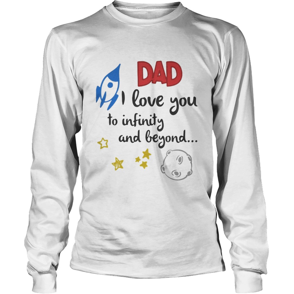 Dad I love you to infinity and beyond  Long Sleeve