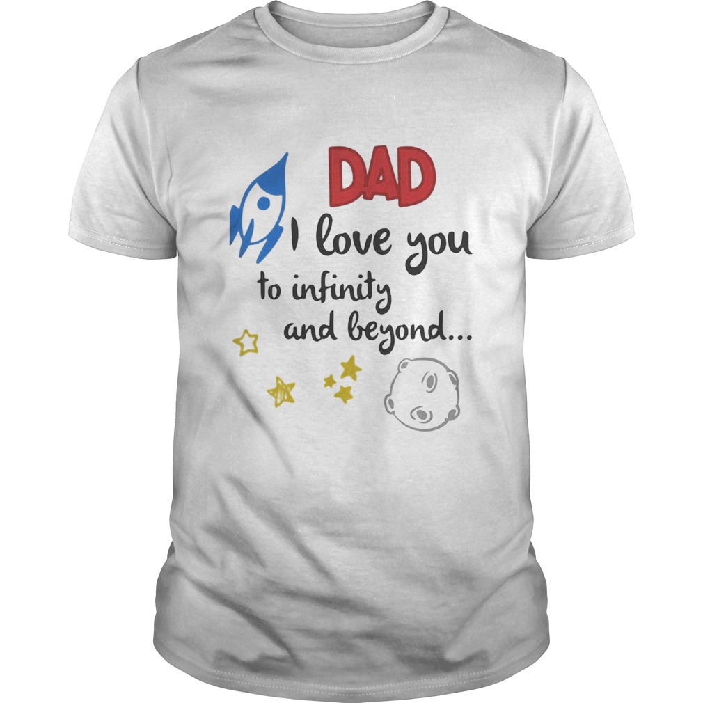 Dad I love you to infinity and beyond  Unisex