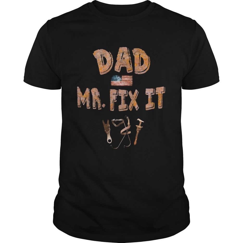 Dad Mr fix it American flag veteran Independence Day  Unisex