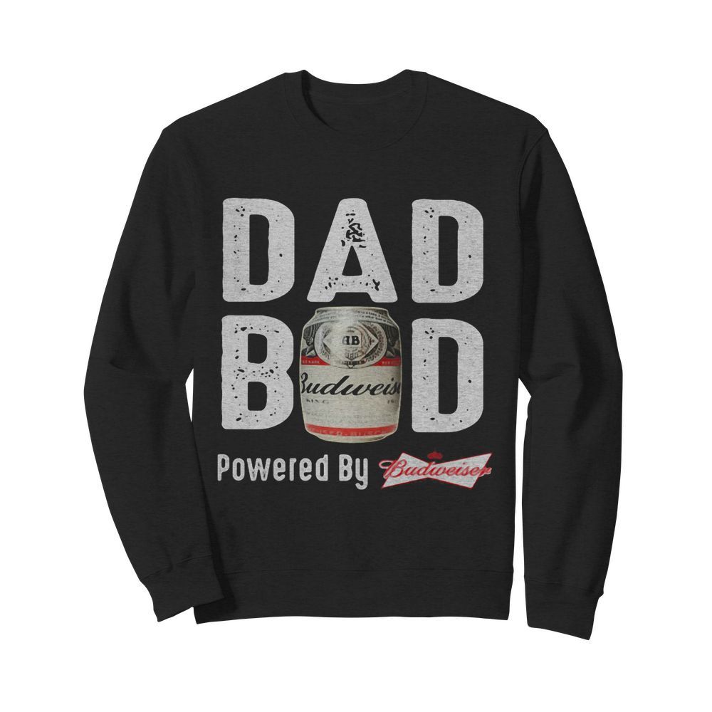 Dad bod powered by budweiser  Unisex Sweatshirt