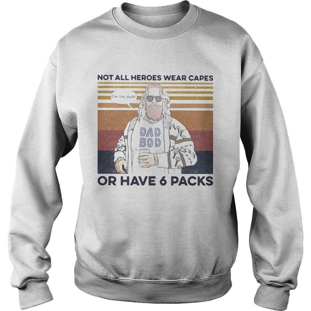 Dad boy not all heroes wear capes of have 6 packs vintage retro  Sweatshirt