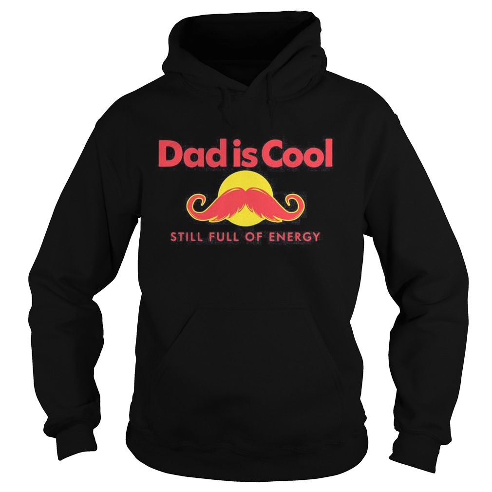 Dad is cool still full of energy beard happy fathers day  Hoodie