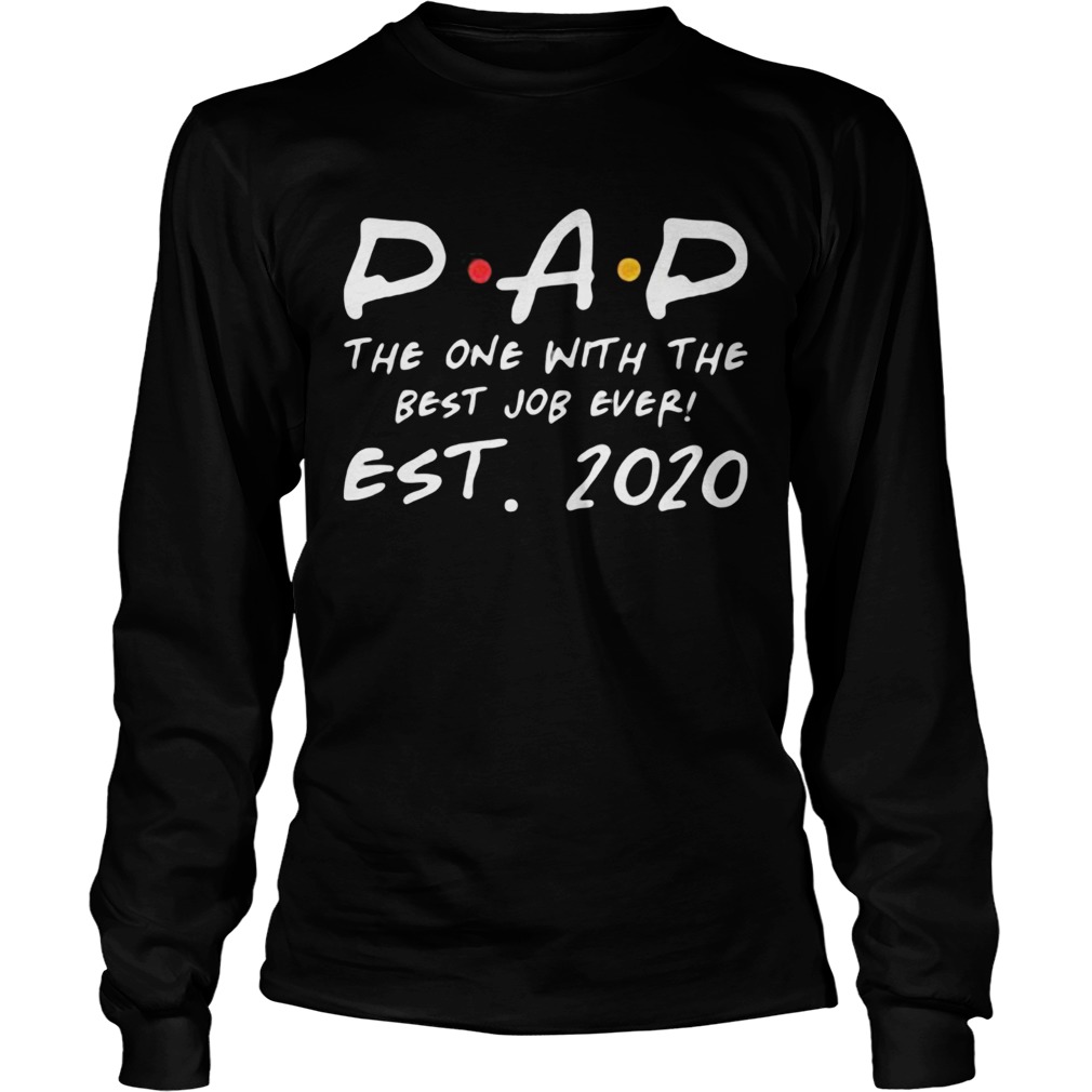 Dad the one with the best job ever est 2020  Long Sleeve