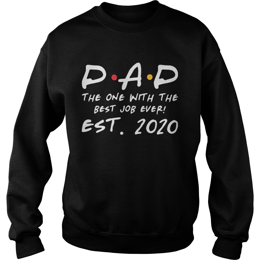 Dad the one with the best job ever est 2020  Sweatshirt