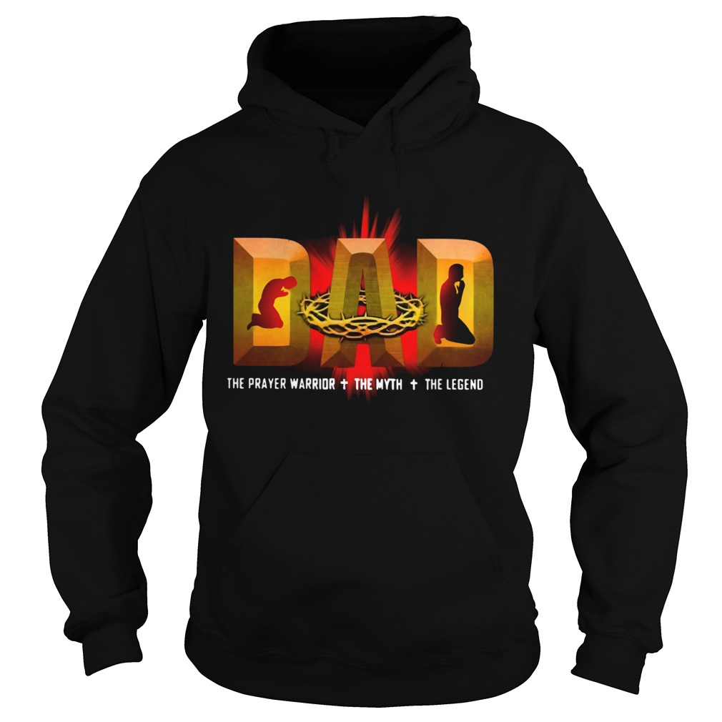 Dad the prayer warrior the myth the legend  Hoodie