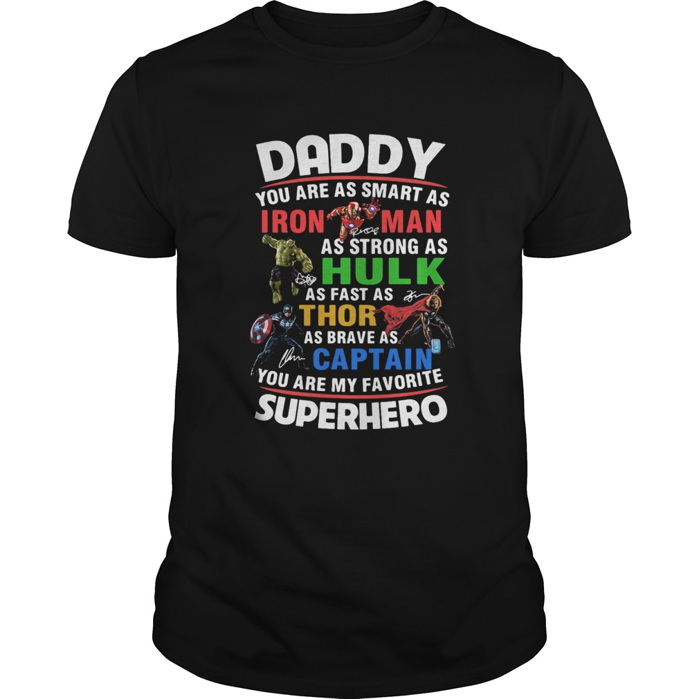 Daddy you are as smart as Iron Man as strong as Hulk as fast as Thor shirt