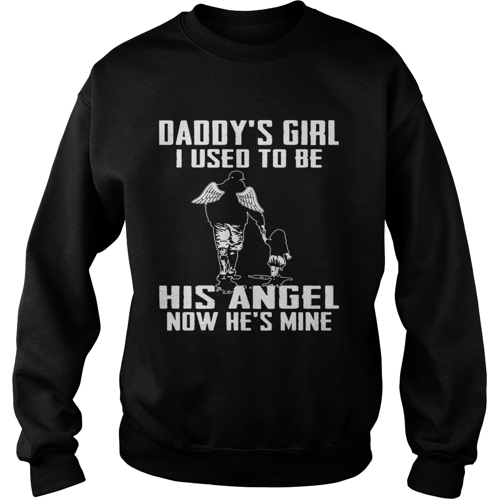 Daddys girl i used to be his angel now he is mine happy fathers day  Sweatshirt