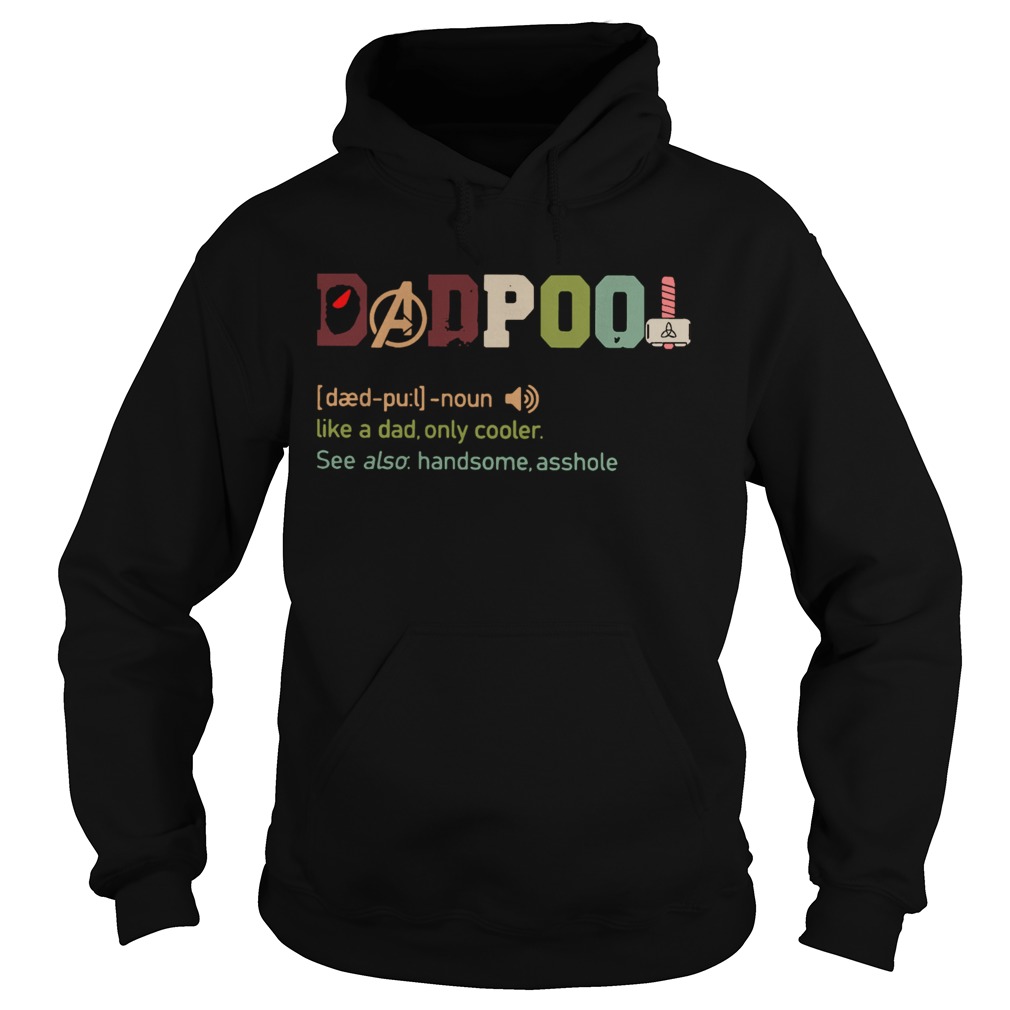 Dadpool Like A Dad Only Cooler See Also Handsome Asshole  Hoodie