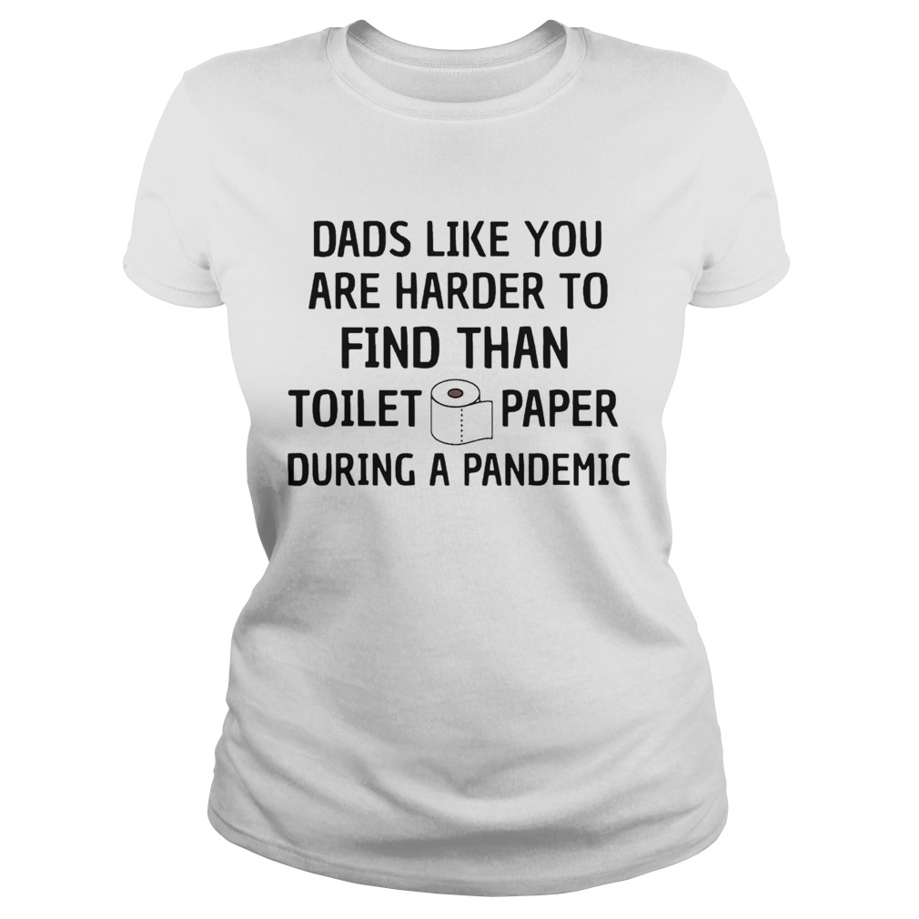 Dads Like You Are Harder To Find Than Toilet Paper During A Pandemic  Classic Ladies