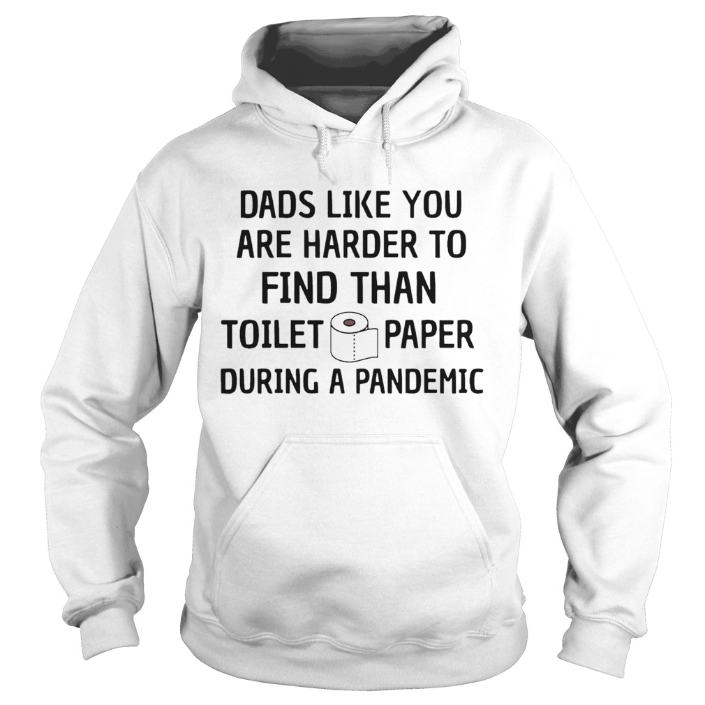 Dads Like You Are Harder To Find Than Toilet Paper During A Pandemic  Hoodie