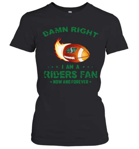 Damn Right I Am A Riders Fan Now And Forever T-Shirt Classic Women's T-shirt