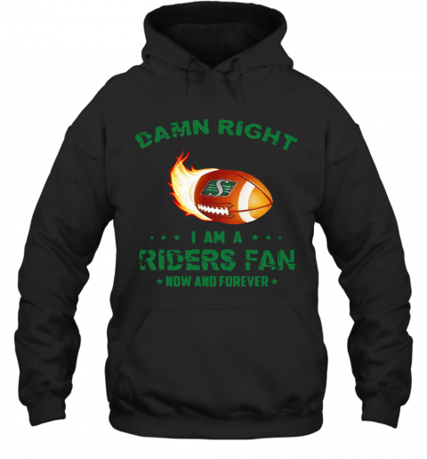 Damn Right I Am A Riders Fan Now And Forever T-Shirt Unisex Hoodie