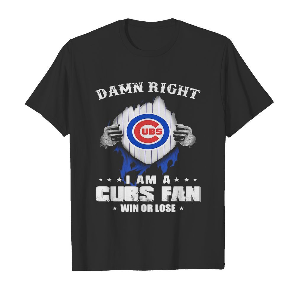 Damn right i am a chicago cubs fan win or lose stars shirt